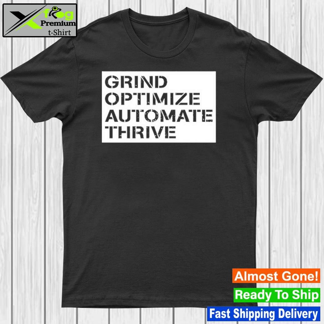 Design grind Optimize Automate Thrive Shirt