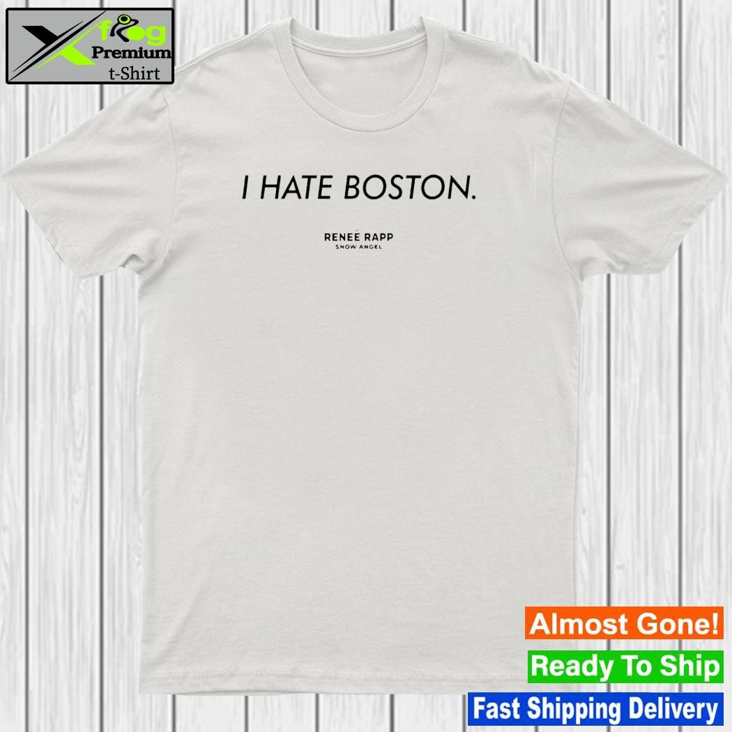 Design i Hate Boston Renee Rapp Snow Angel Shirt