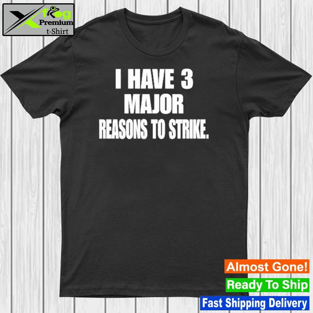 Design i Have 3 Major Reasons To Strike Shirt