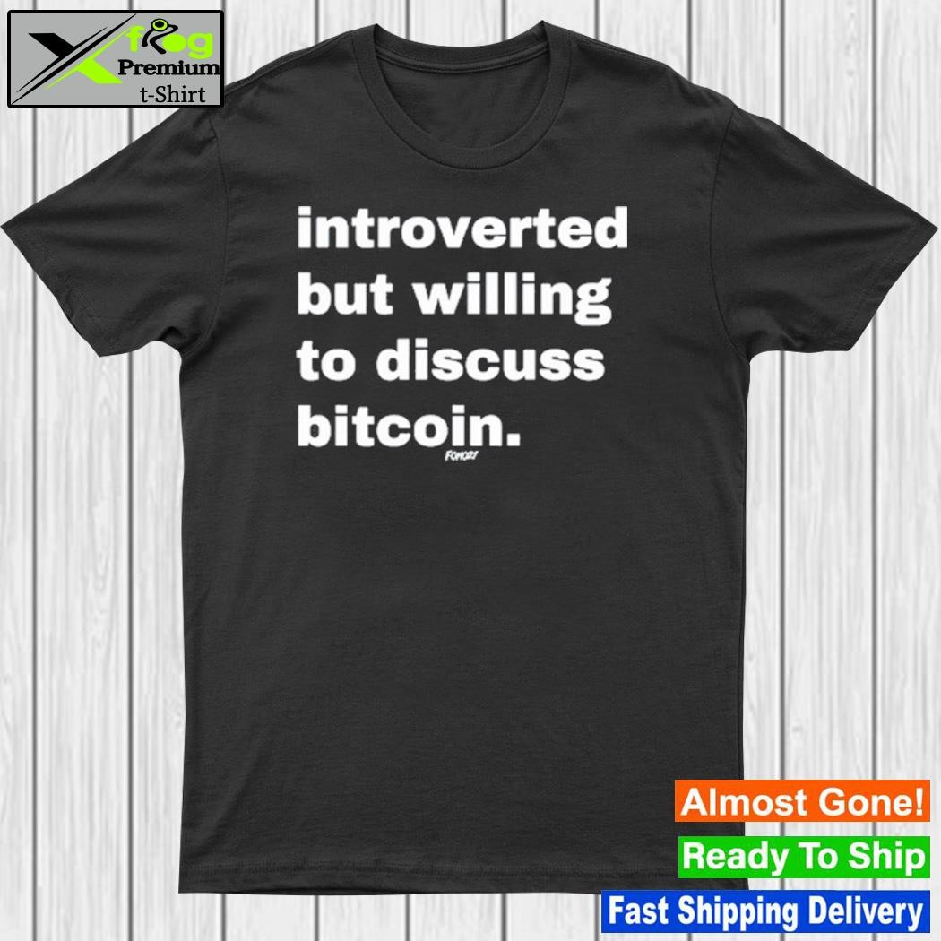Design introverted But Willing To Discuss Bitcoin Shirt