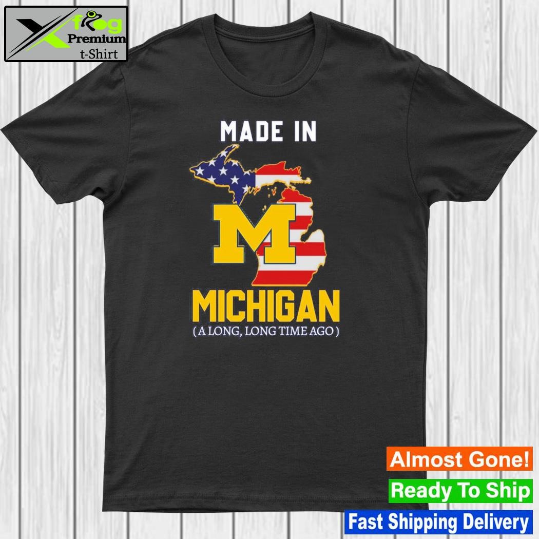 Design made in Michigan along long time ago shirt
