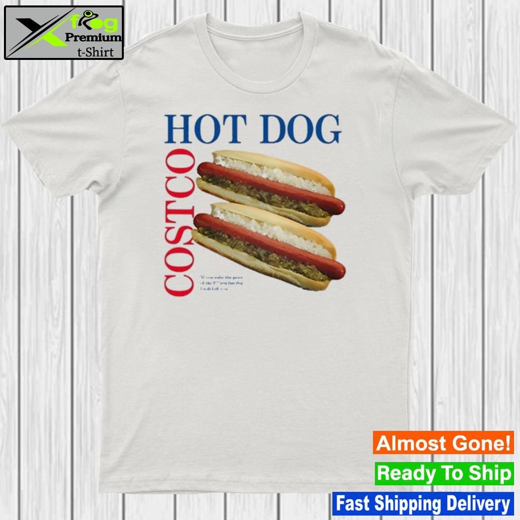 Design middleclassfancy Hot Dog Costco If If You Raise Price Of The Fucking Hot Dog I Will Kill You Shirt