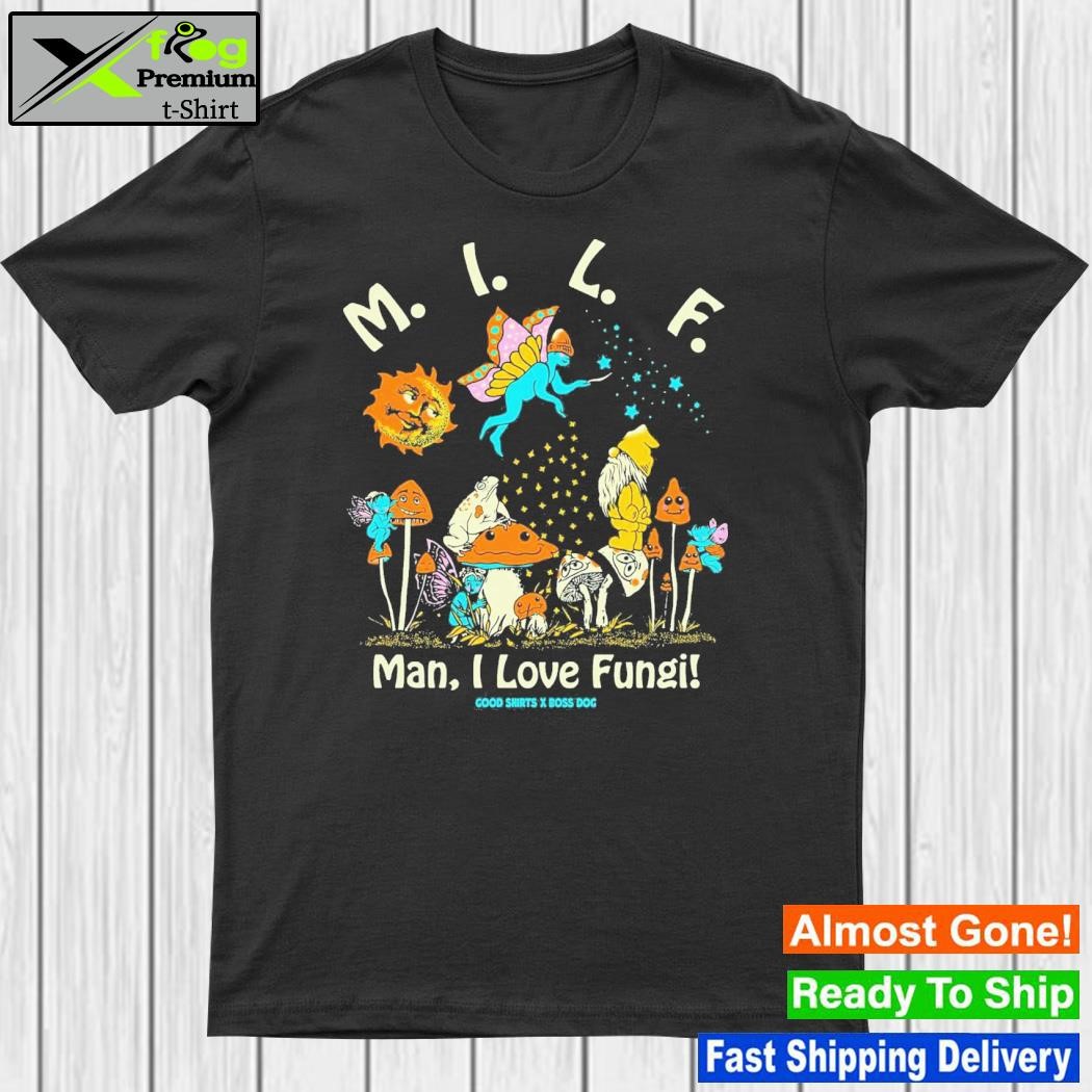 Design milf Man I Love Fungi By Boss Dog Shirt