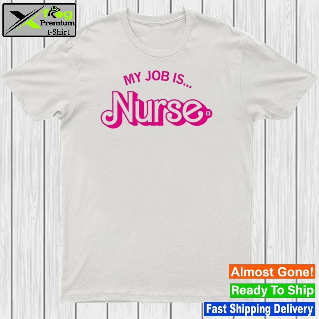 Design my Job Is Nurse Shirt
