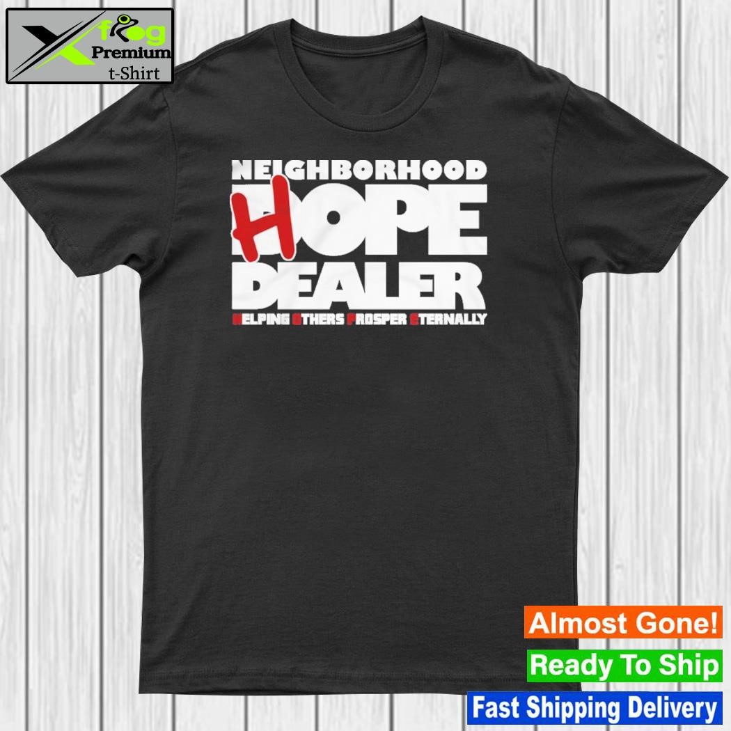 Design neighborhood Hope Dealer Shirt