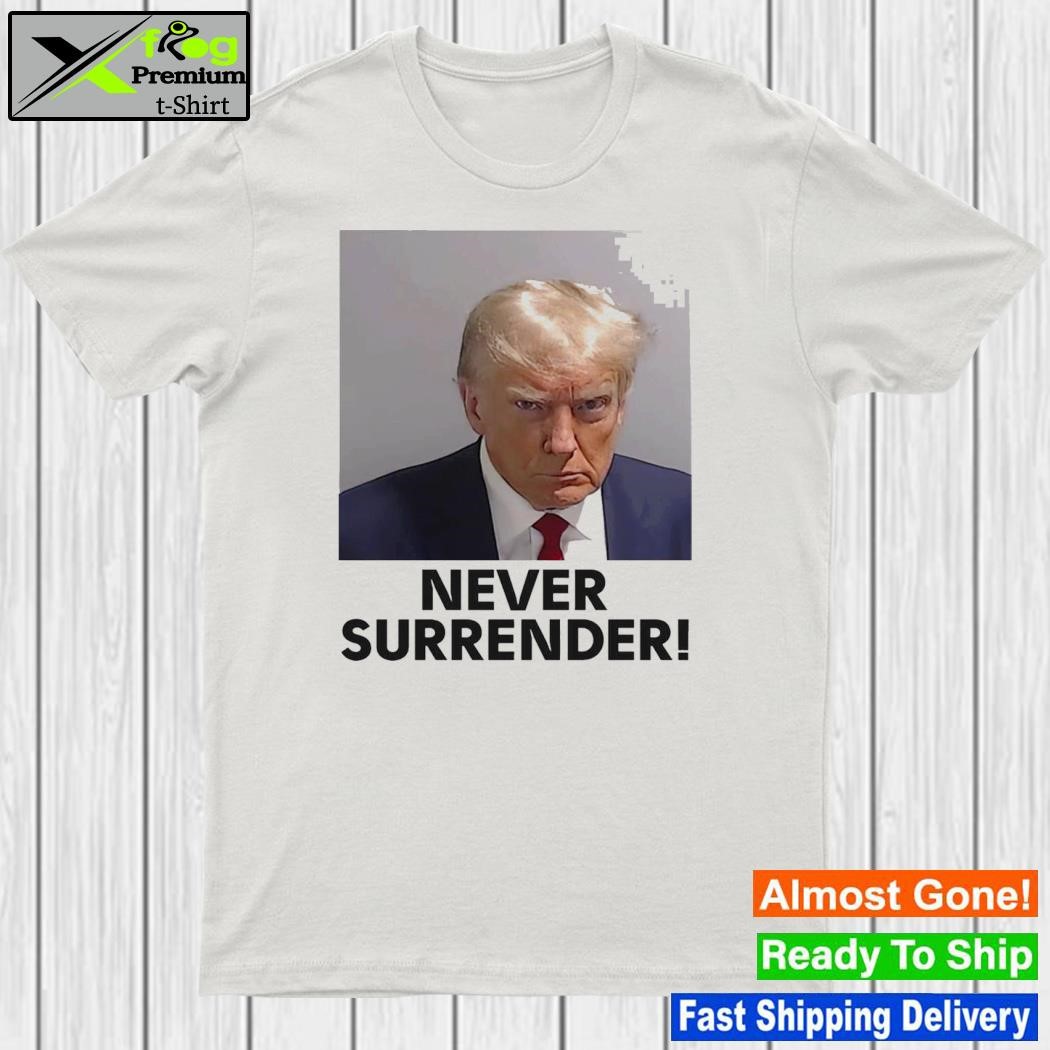 Design never Surrender Shirt Donald Trump Mugshot