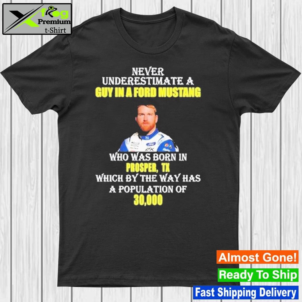 Design never Underestimate A Guy In Ford Mustang Who Was Born In Prosper Shirt