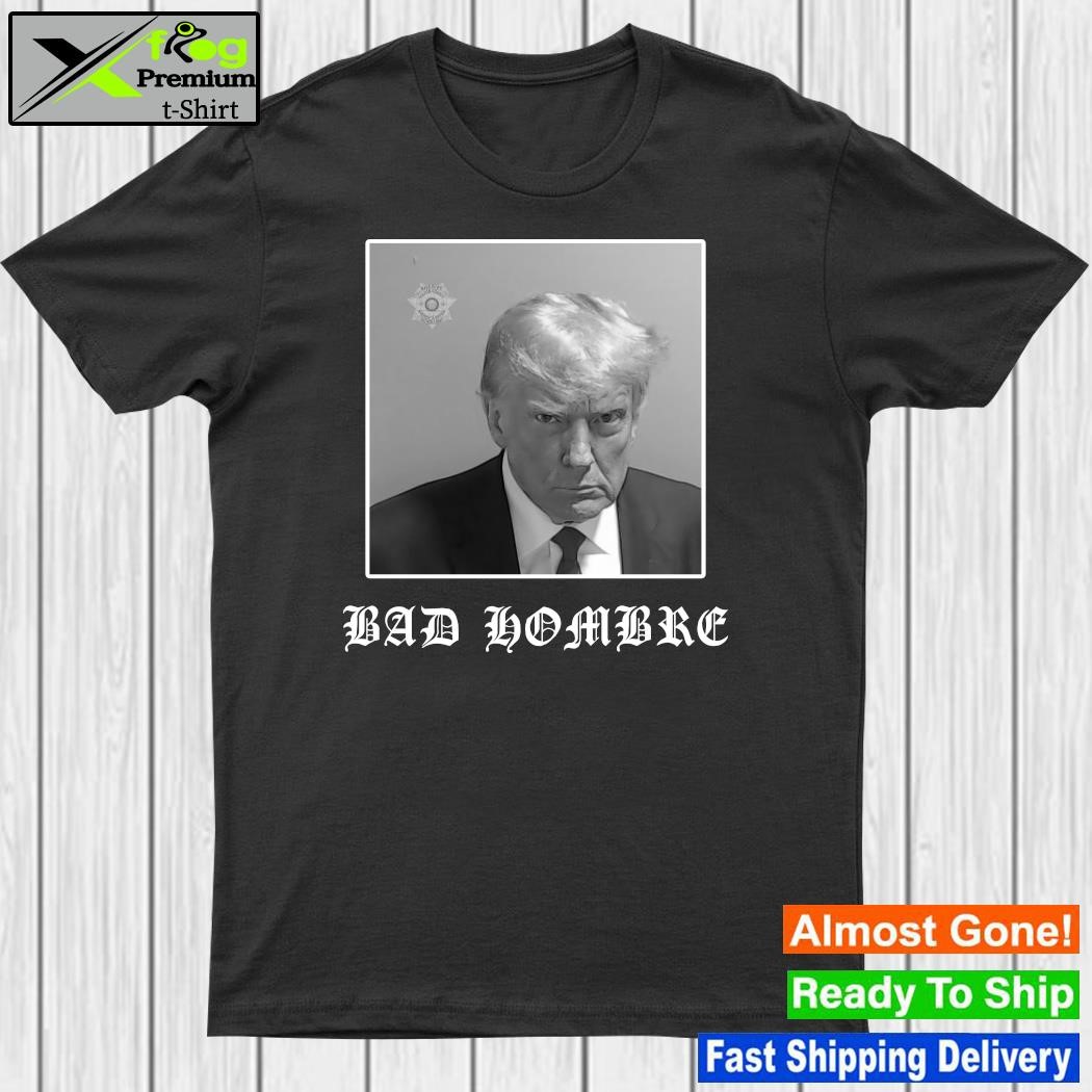 Design official Bad Hombre Trump Mugshot T Shirt
