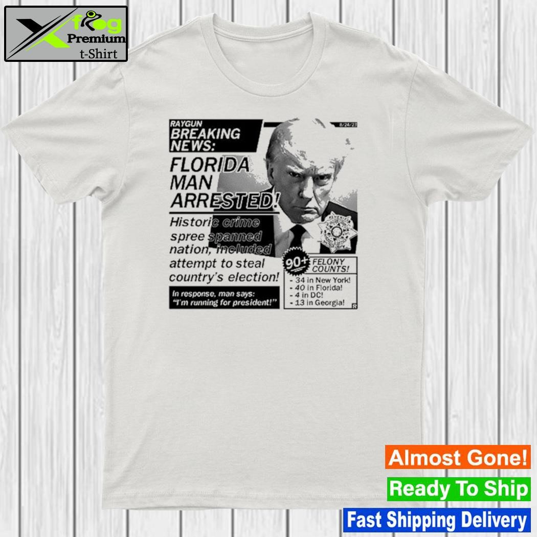 Design raygunsite Florida Man Arrested Trump Mug Shot Shirt