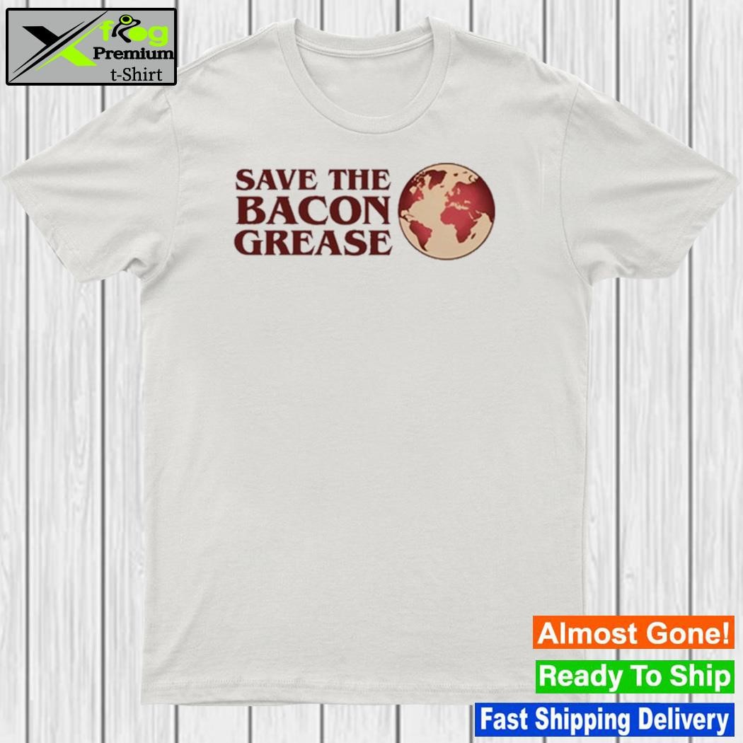 Design save The Bacon Grease Shirt