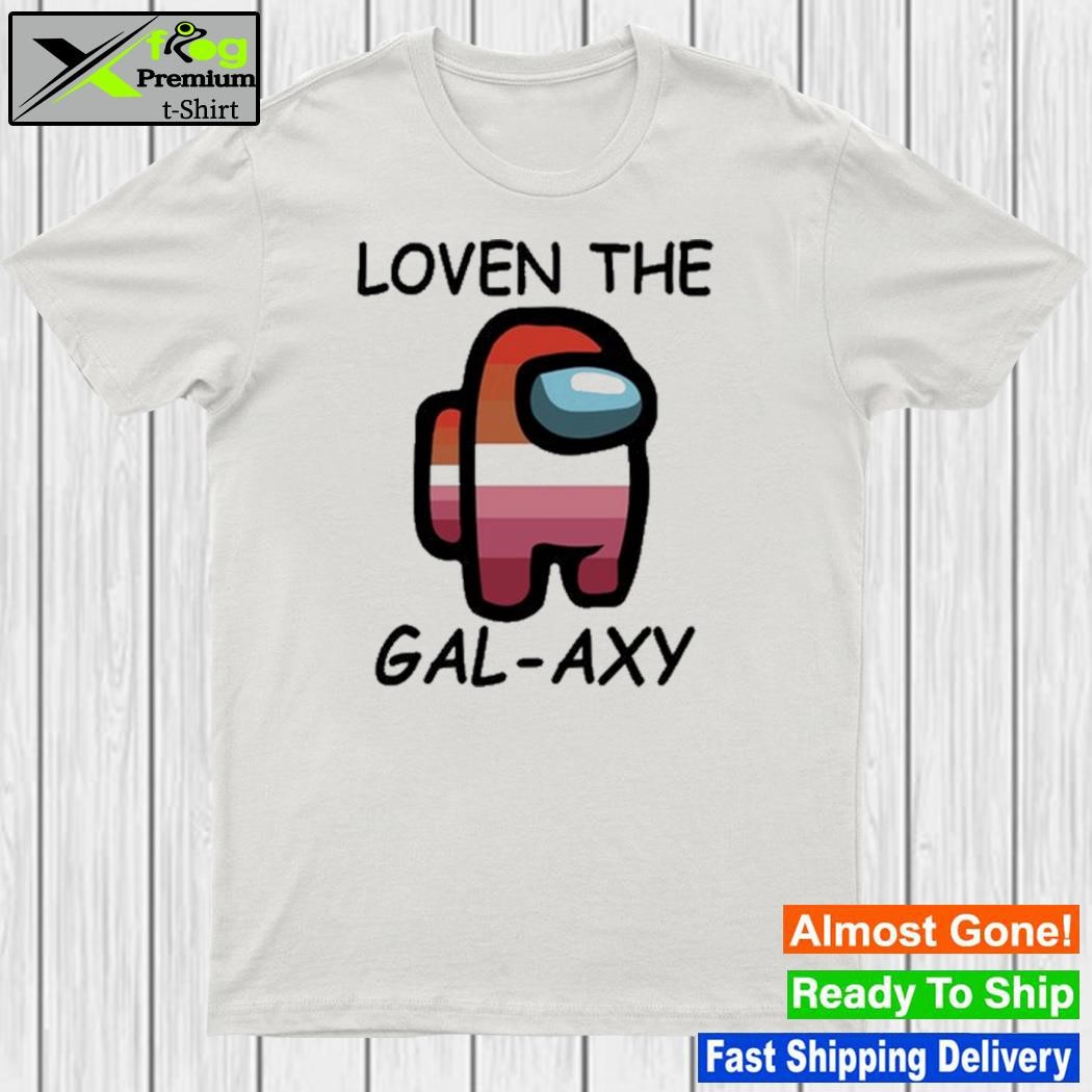 Design smokeebee Loven The Gal-Axy Shirt