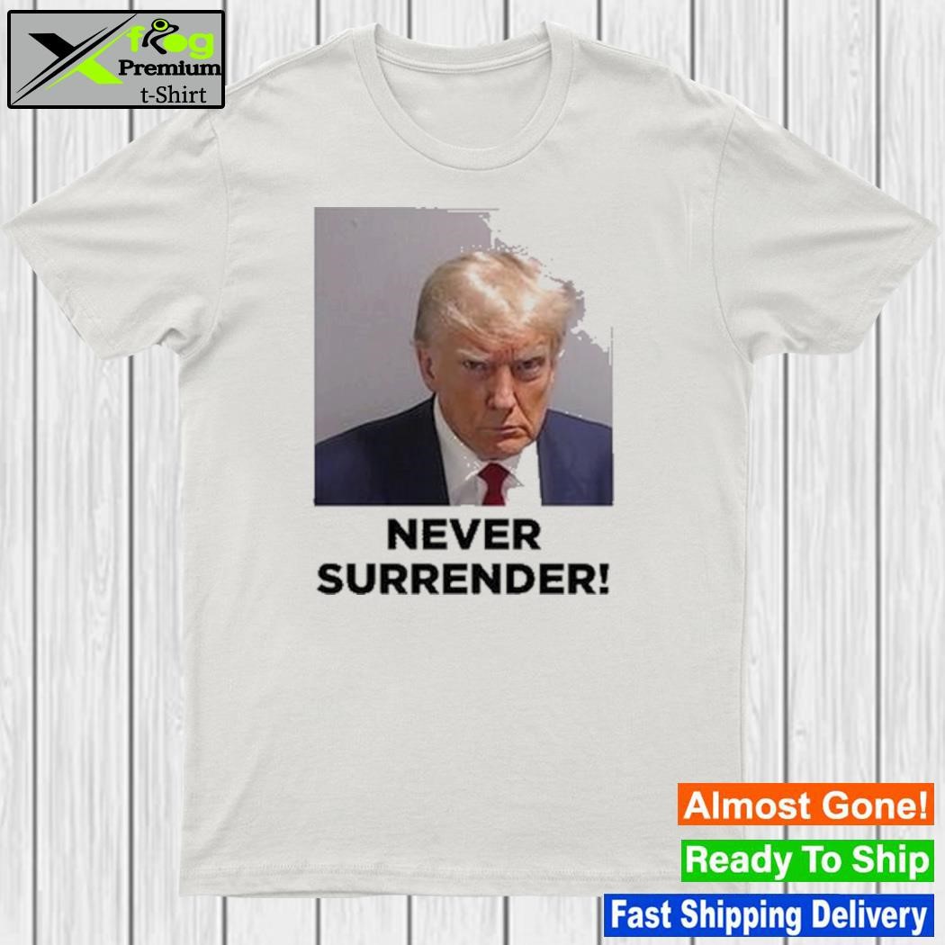 Design trump’s Mug Shot Never Surrender T-Shirt