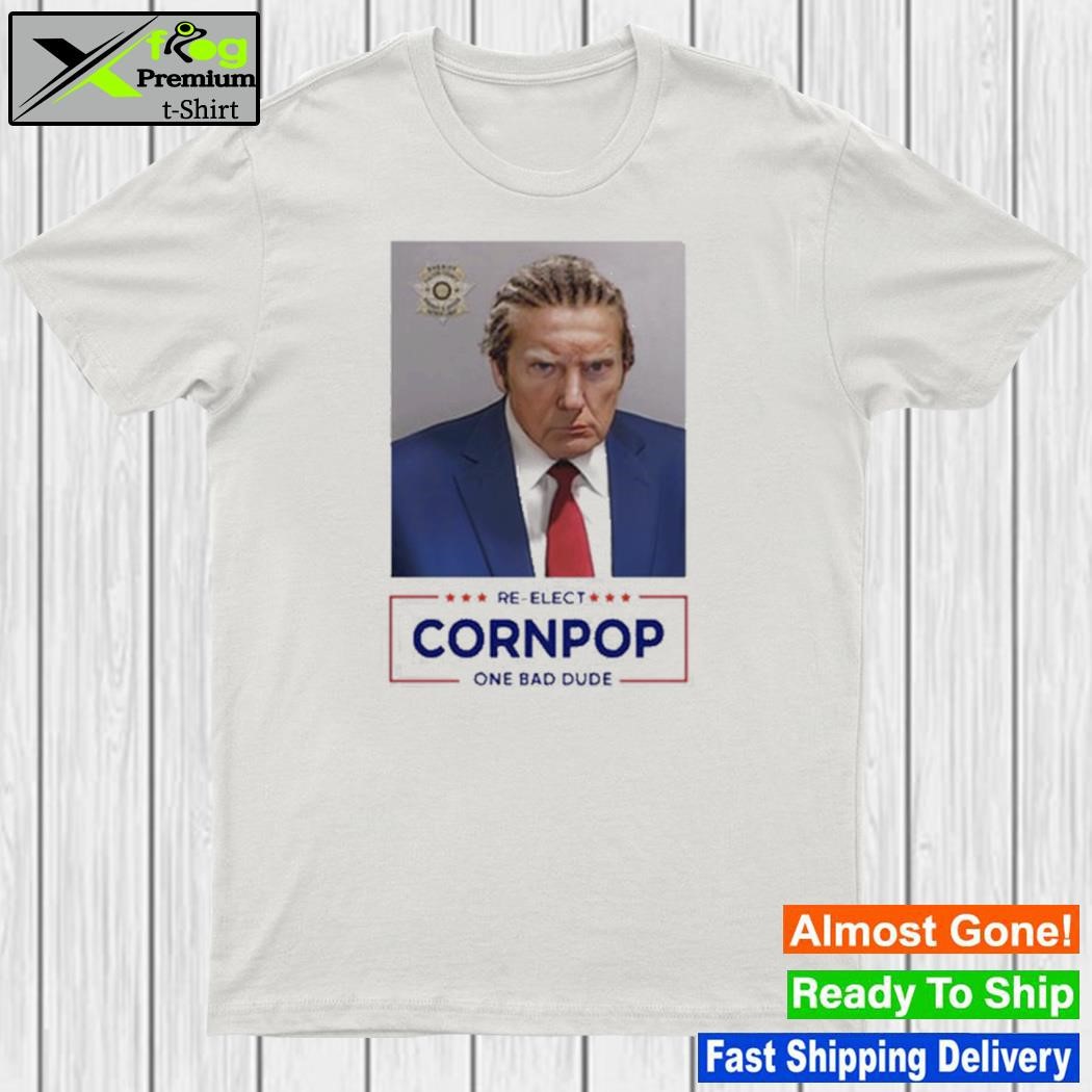 Donald Trump 2024 Mugshot Re-Elect Cornpop One Bad Dude T-Shirt