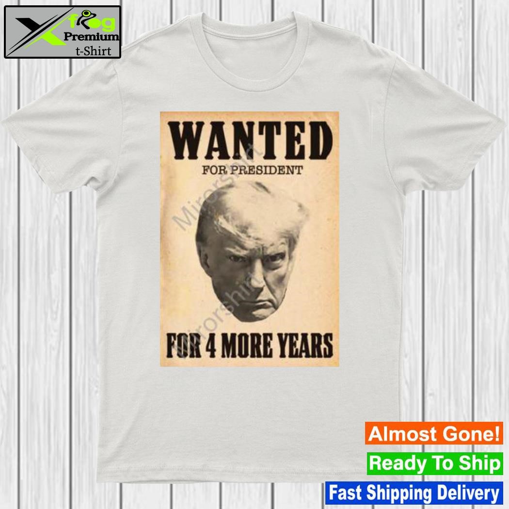 Donald Trump Jr Merch Trump Mugshot Wanted For President For 4 More Years T-Shirt