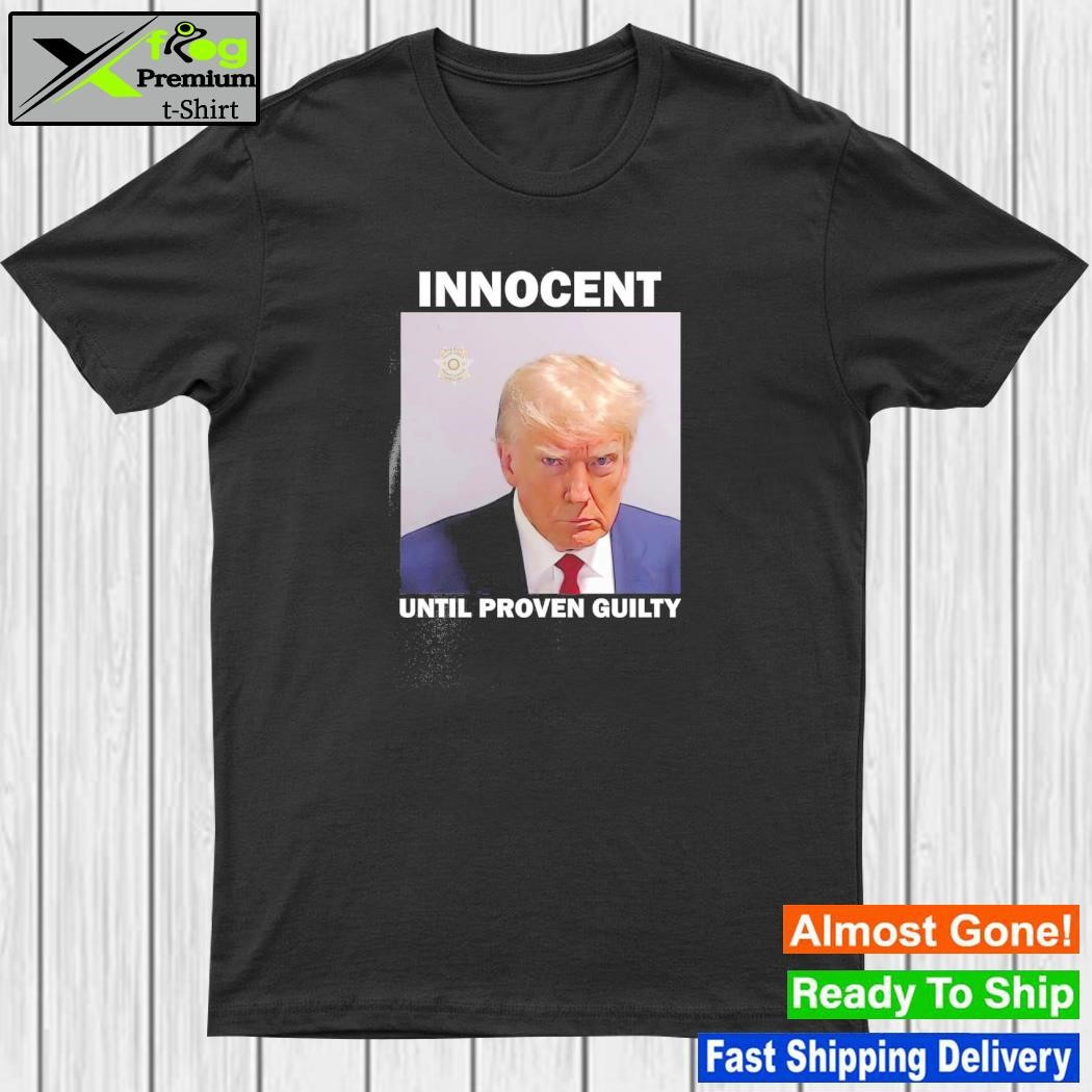 Donald Trump Mugshot Innocent Until Proven Guilty Shirt