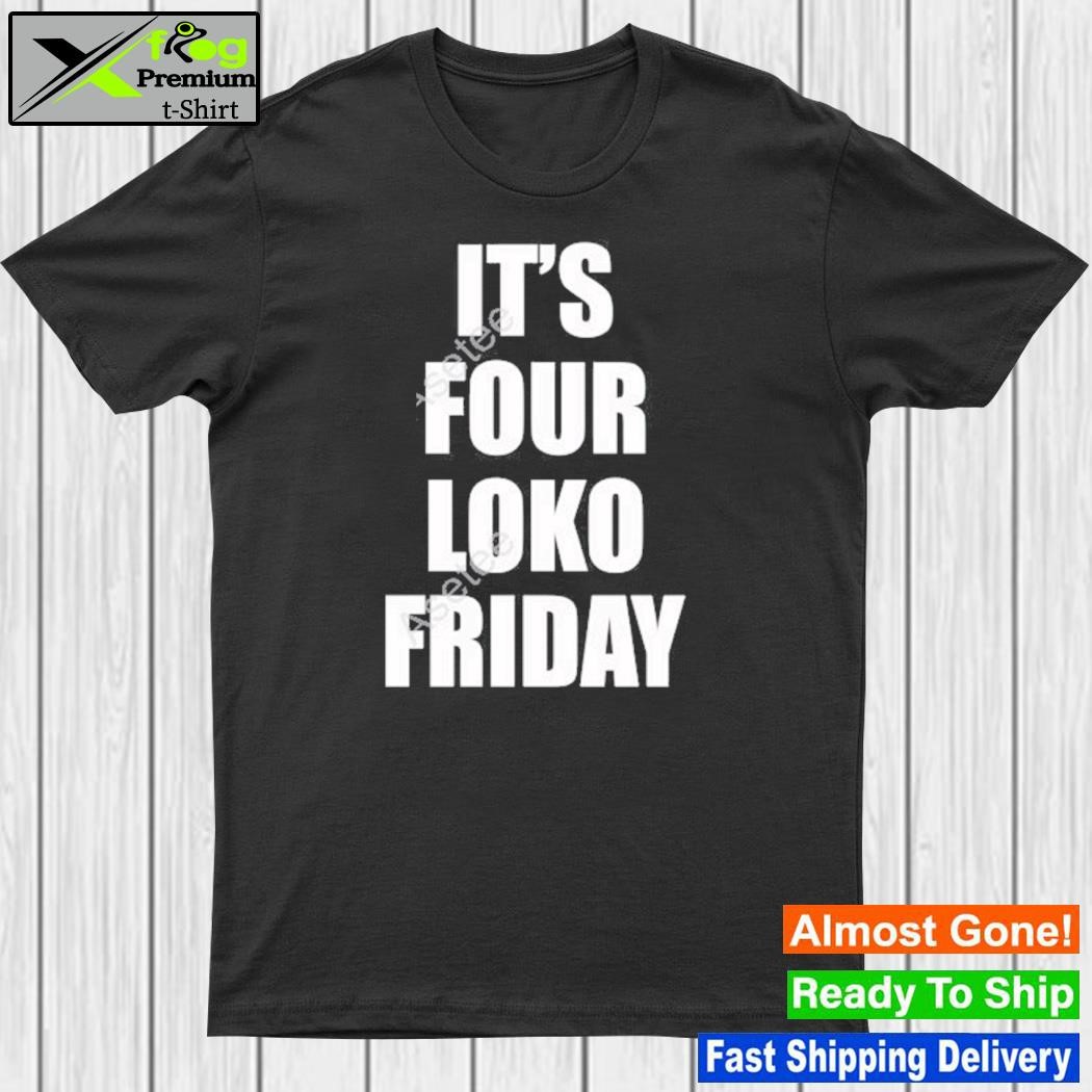 Fourloko it's four loko friday and I have a gun shirt
