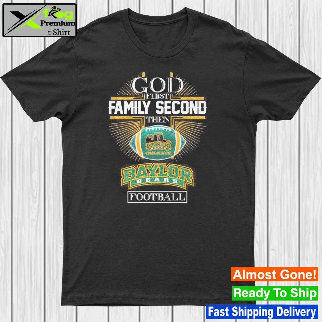 God first family second then baylor bears Football shirt