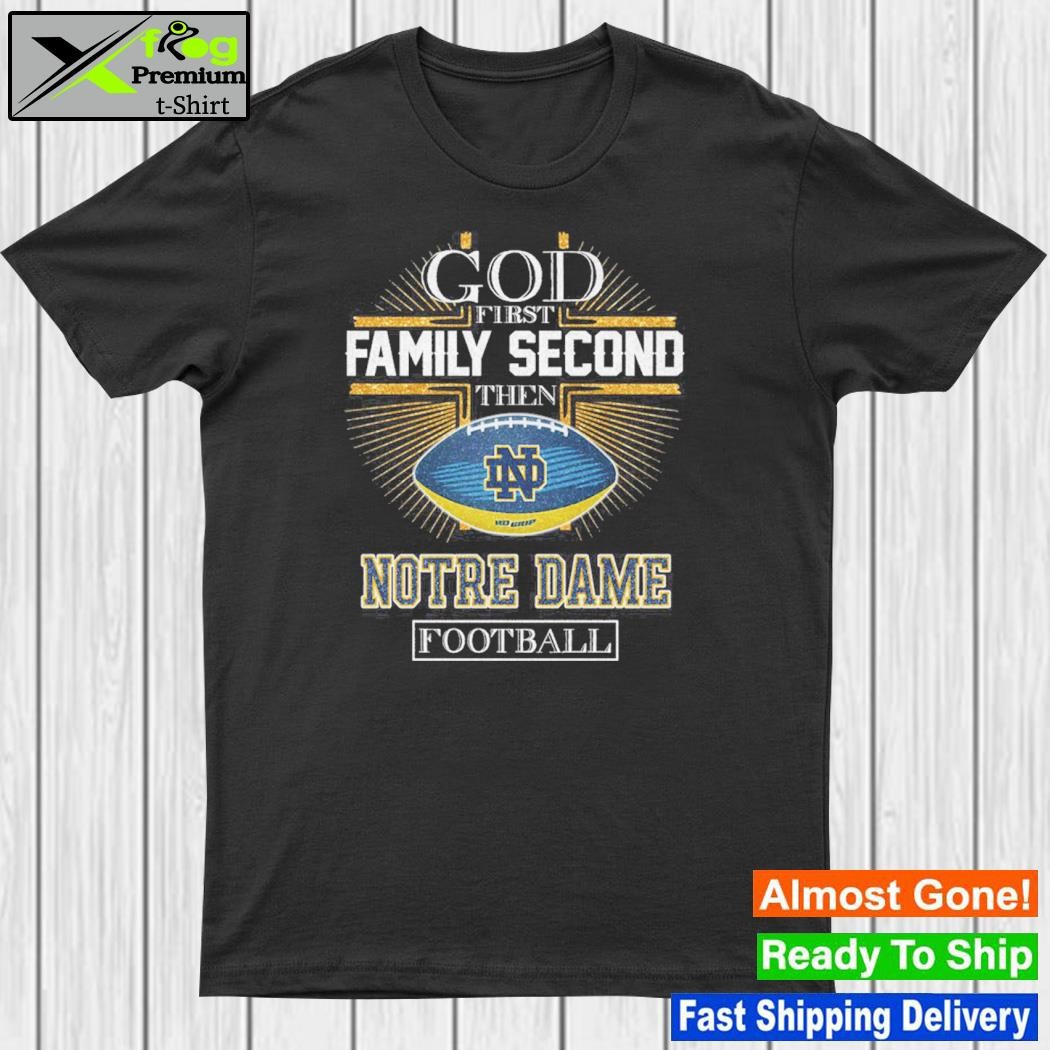 God first family second then notre dame Football shirt