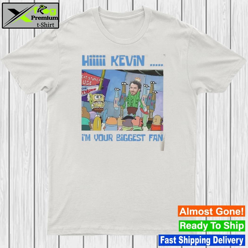 Hiiiii Kevin I’m Your Biggest Fan Kevin Jonas Brothers Shirt