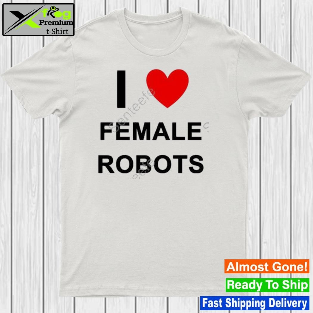 I 3 female robots shirt