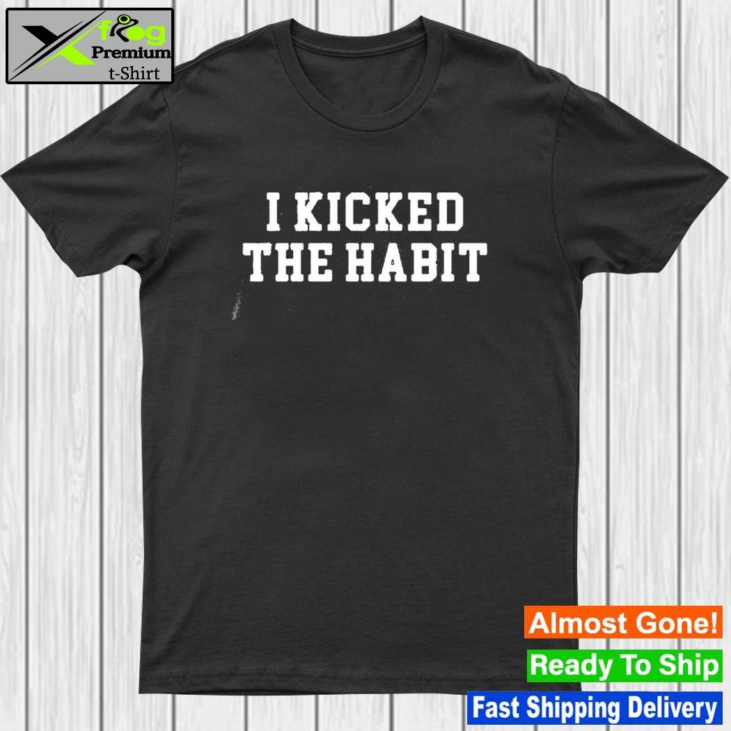 I Kicked The Habit Shirt