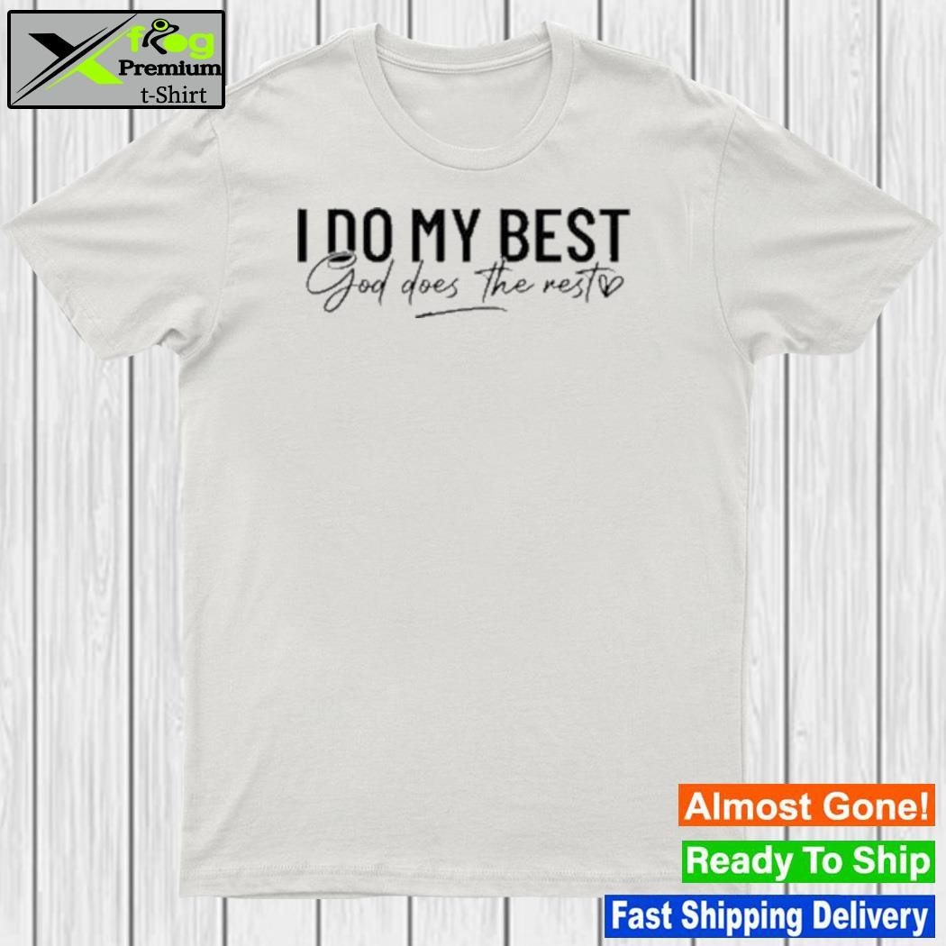 I do my best god does the rest heart new shirt