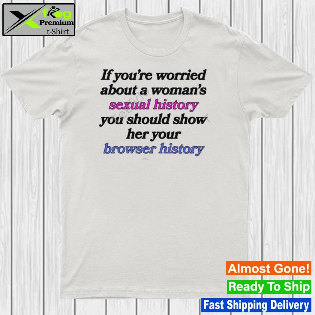 If you're worried about a woman's sexual history shirt