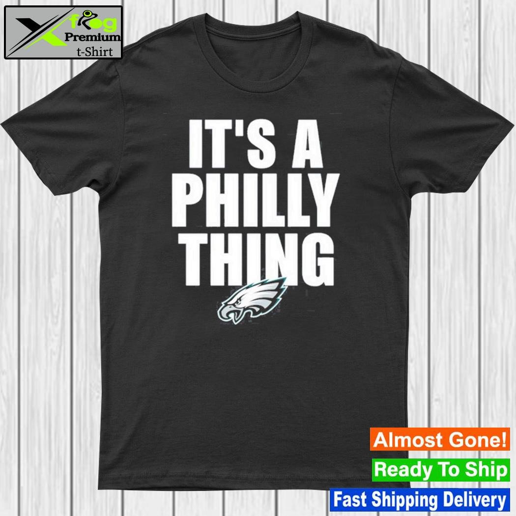 It is a philly thing philadelphia eagles shirt