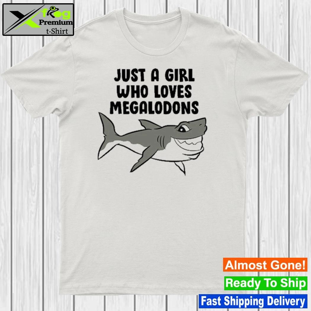 Just A Girl Who Loves Megalodons shirt