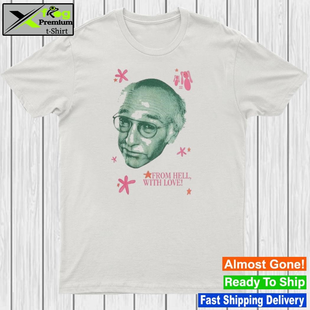 Larry david from hell with love shirt