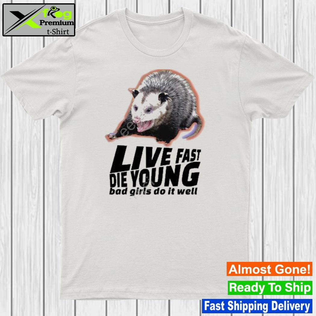 Live fast die young bad girl doing well possum shirt