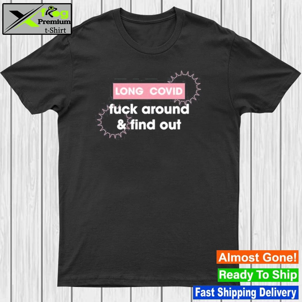 Long Covid Fuck Around & Find Out New Shirt