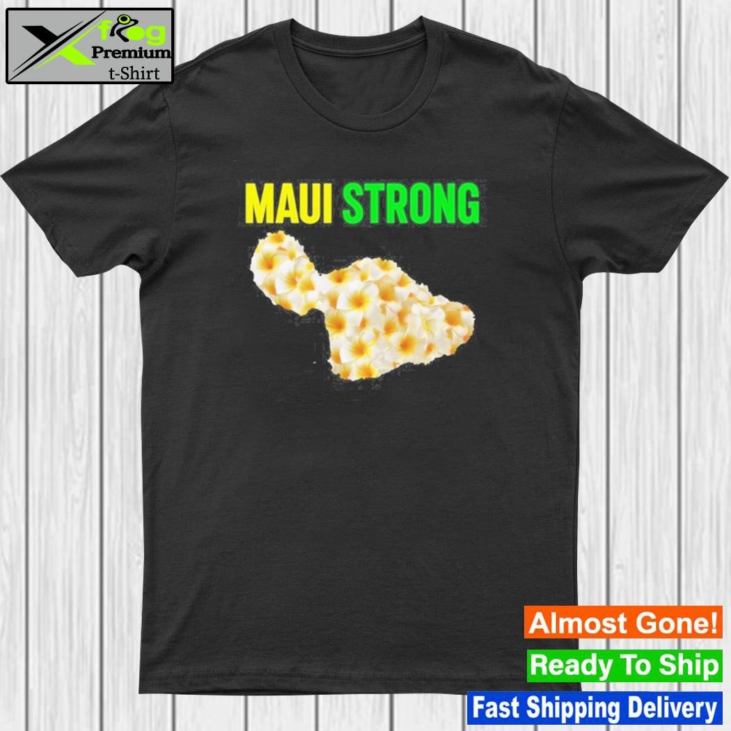 MauI strong save mauI hawaiI community foundation mauI strong shirt