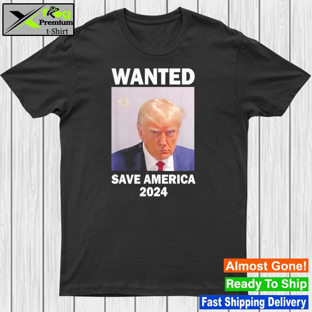 Mug Shot Trump, Wanted Save America 2024 T-Shirt