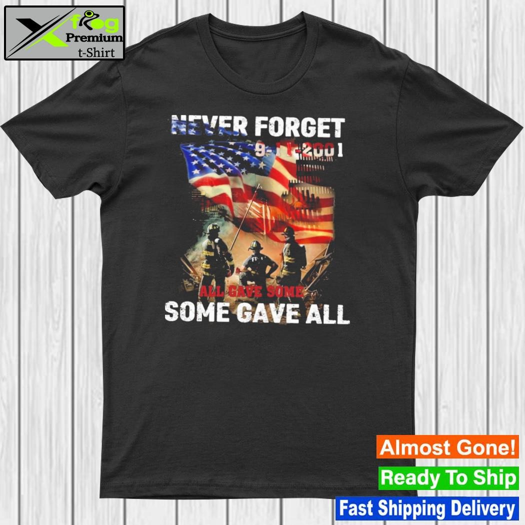 Never Forget 9-11-2001 All Gave Some Some Gave All Shirt