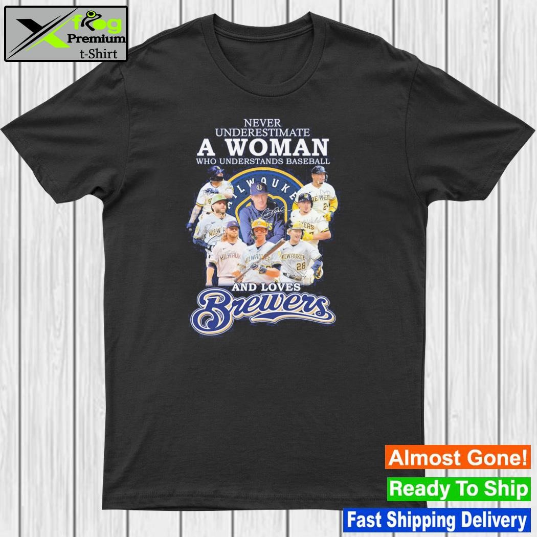 Never Underestimate A Woman Who Understands Baseball And Loves Brewers Shirt Hoodie Sweater