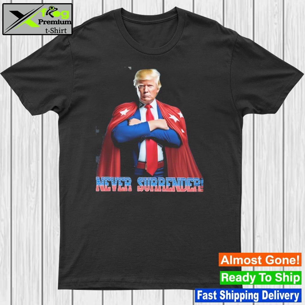 Never surrender Trump Donald Trump shirt