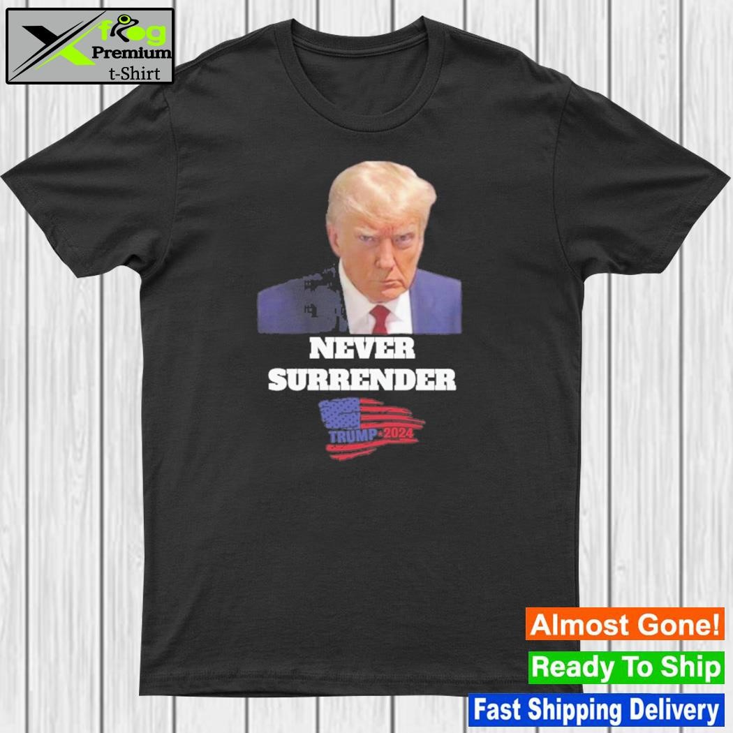 Never surrender Trump Trump shot Trump campaign shot shirt