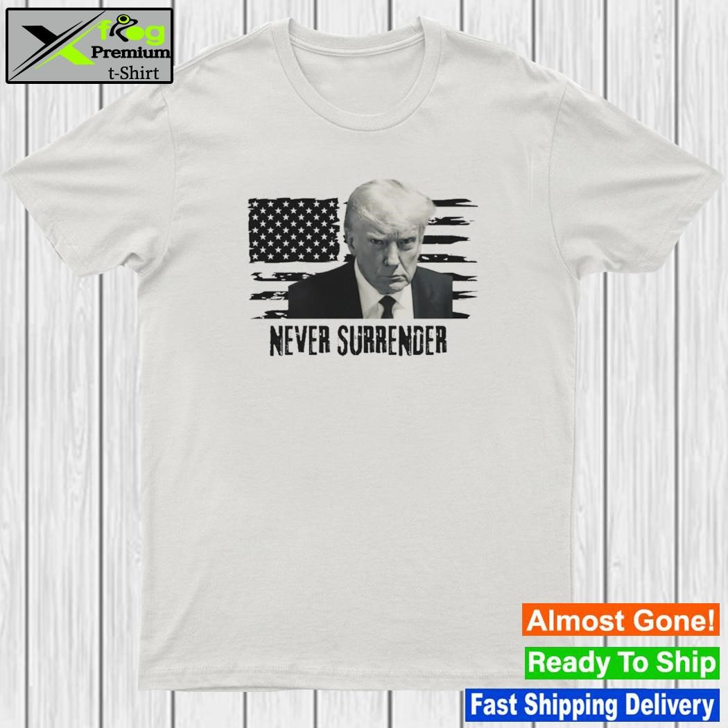 Never surrender Trump Trump shot never surrender shirt