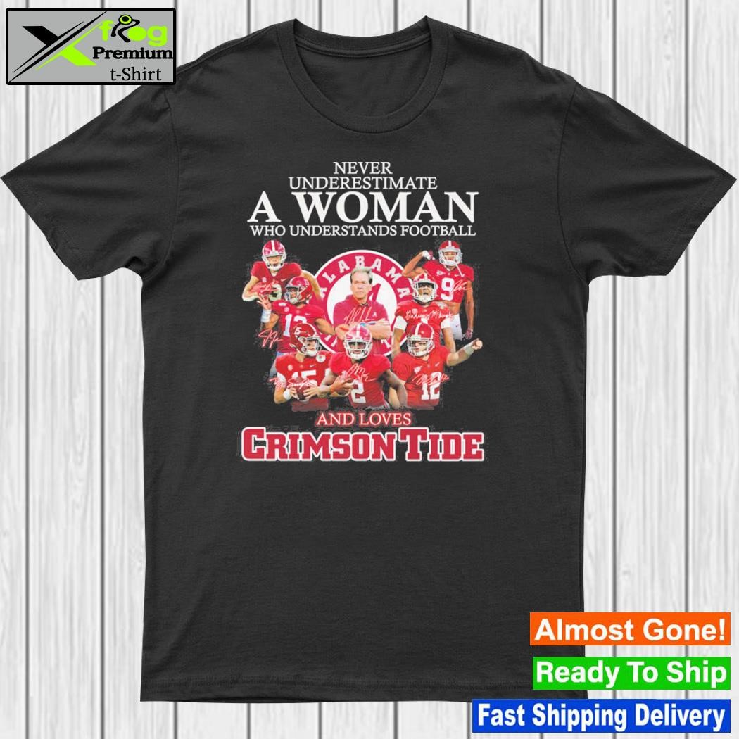 Never underestimate a woman who understands Football and loves Alabama crimson tide shirt