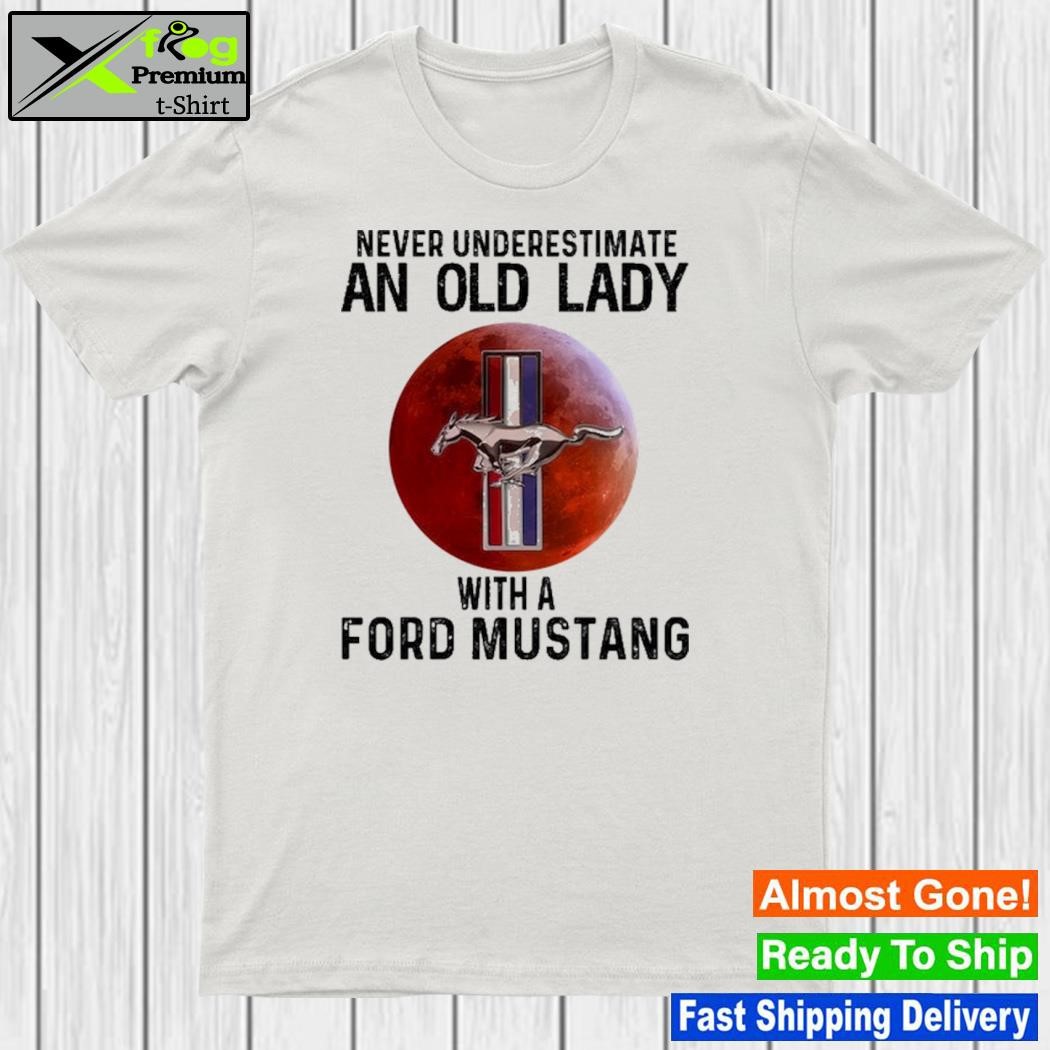 Never underestimate an old lady with a ford mustang shirt