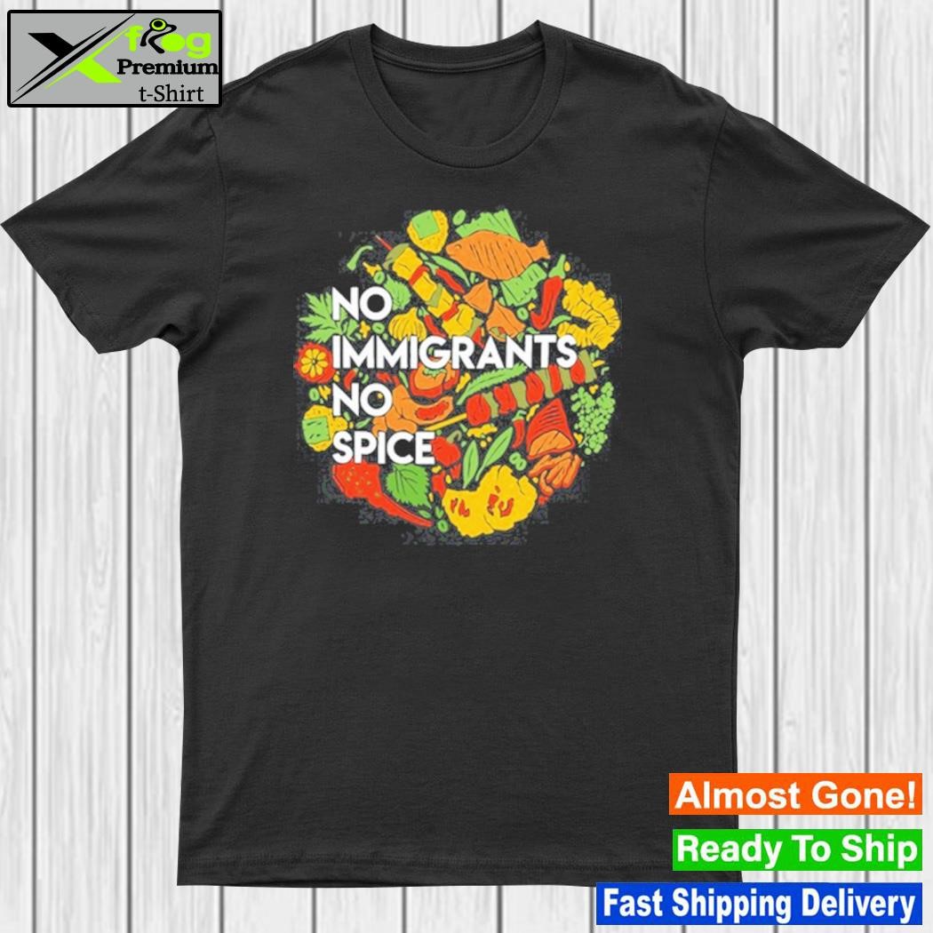 No immigrants no spice shirt