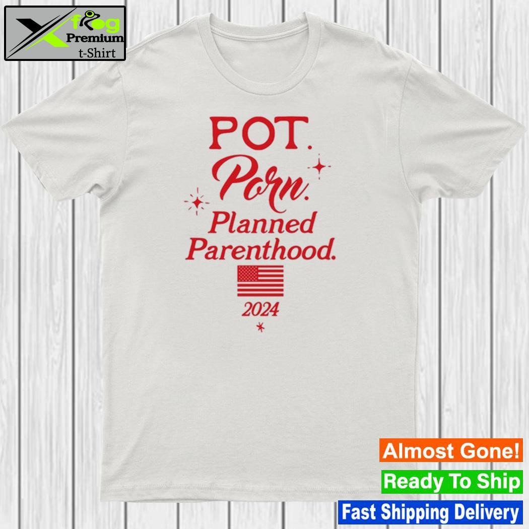Pot porn planned parenthood 2024 shirt