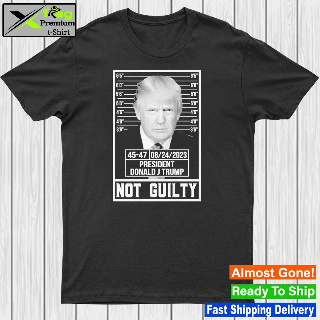 President donald j trump not guilty shirt