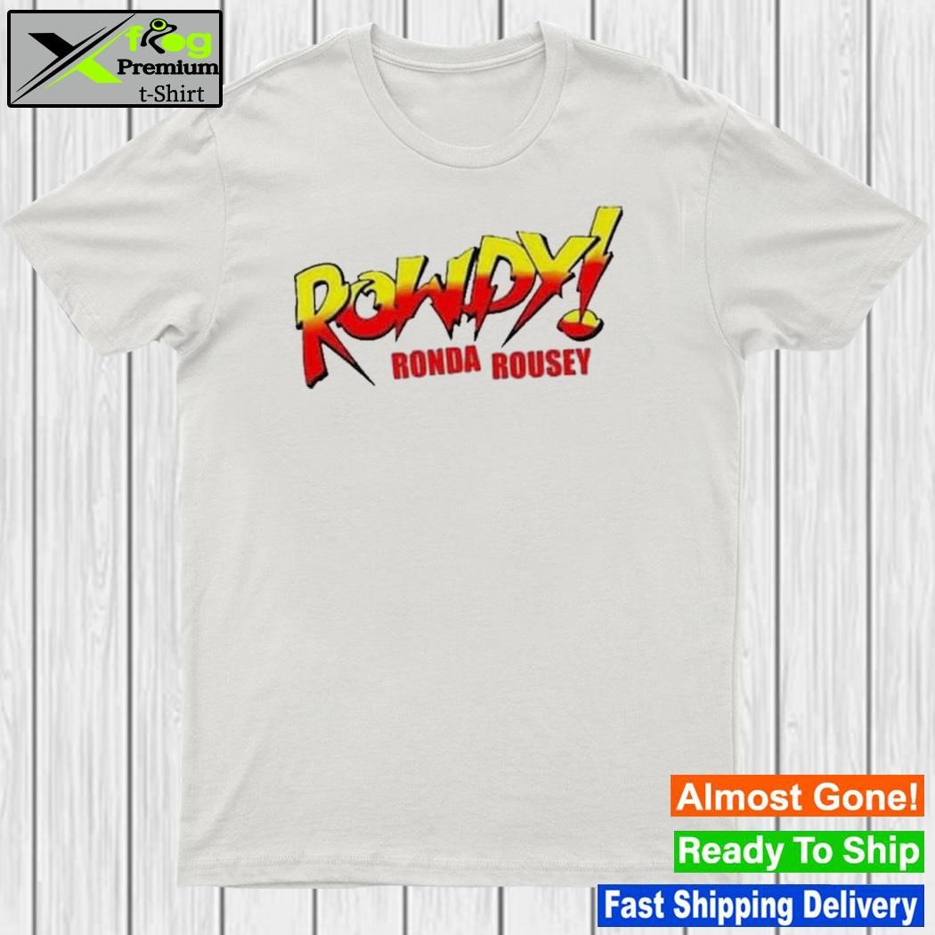 Rowdy rhonda rousey shirt