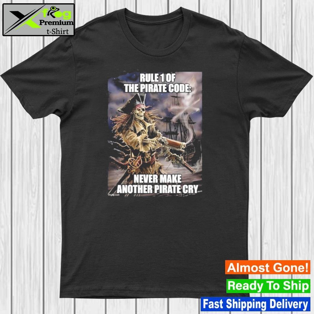 Rule 1 The Pirate Code Never Make Another Pirate Cry Shirt