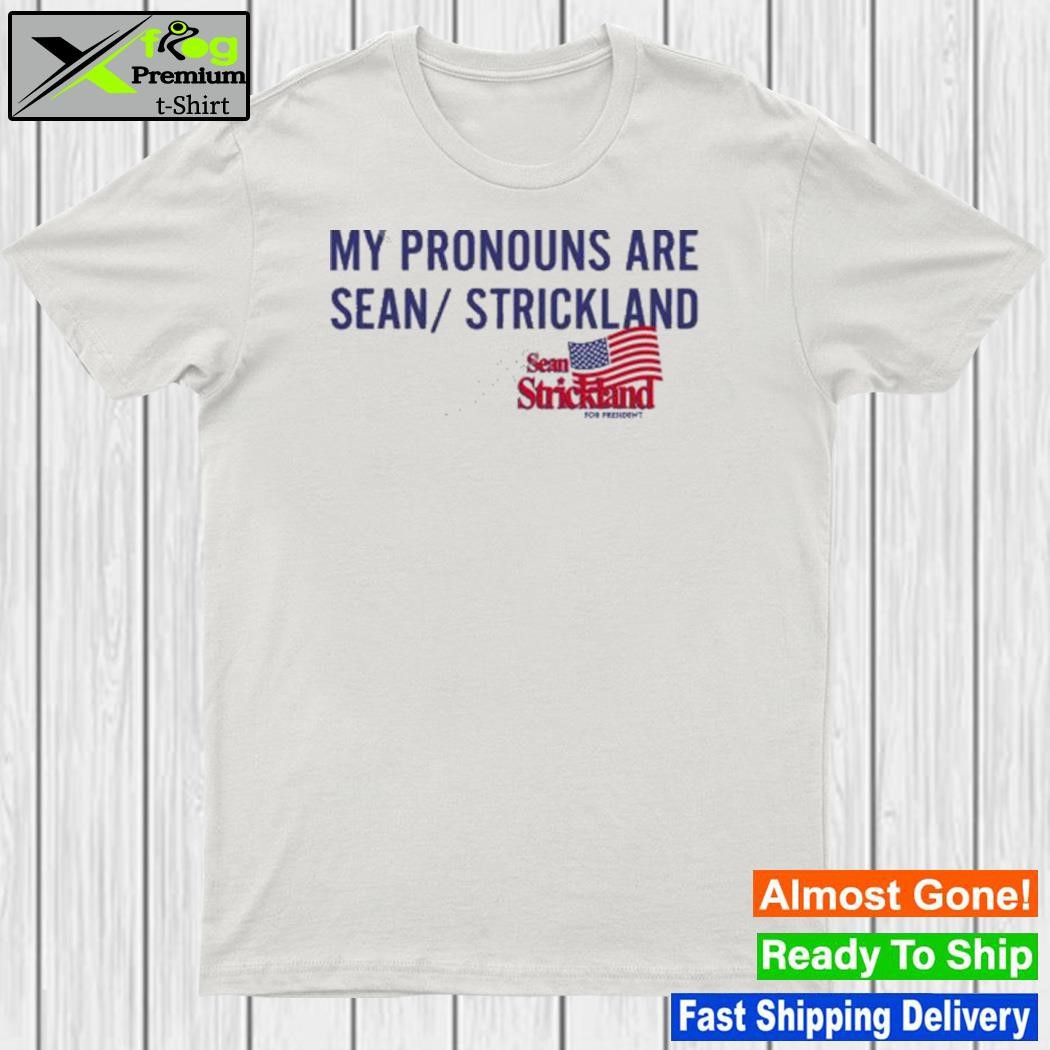 Sean strickland for president my pronouns are sean strickland shirt