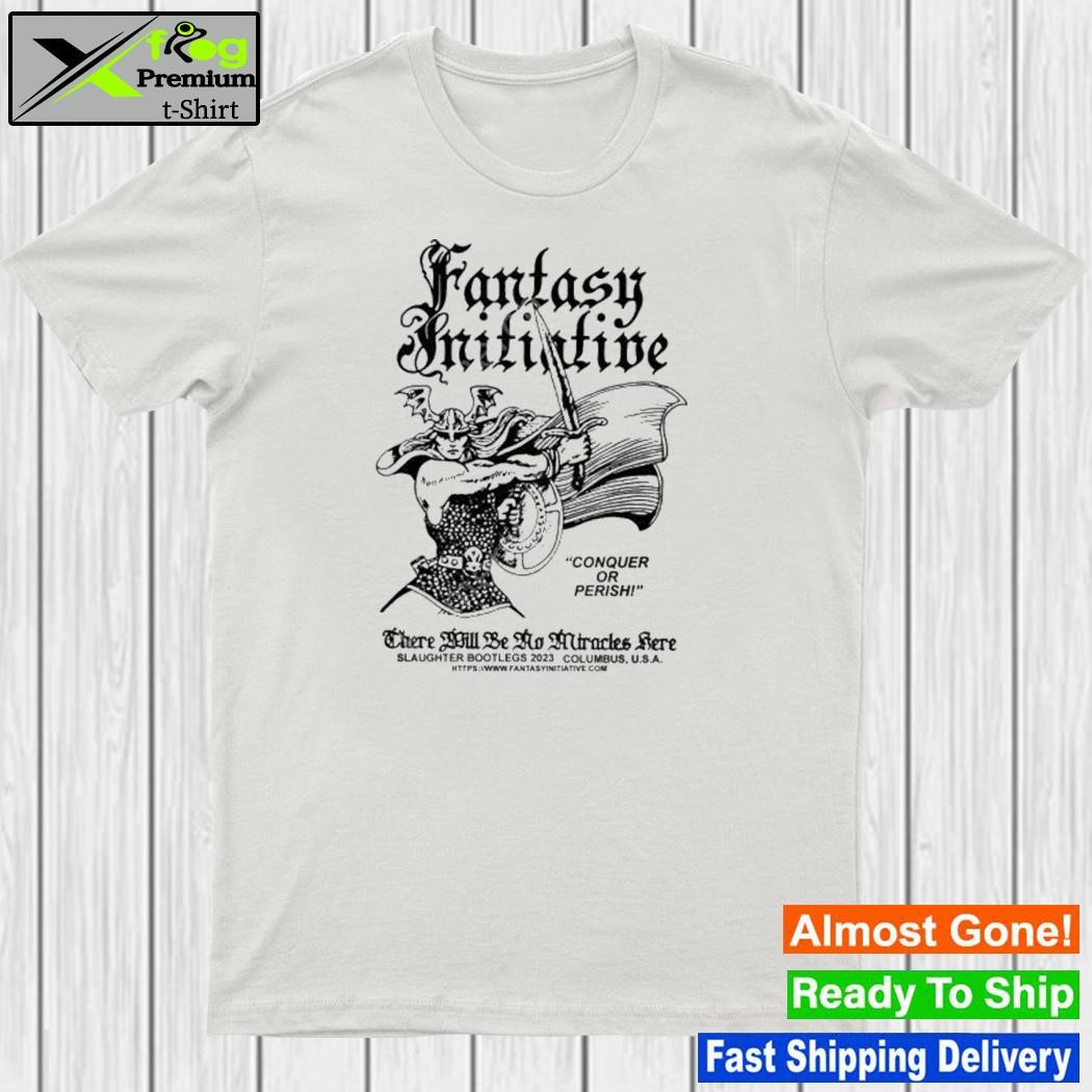 Slaughter bootlegs fantasy initiative conquer or perish there will be no miracles here 2023 shirt