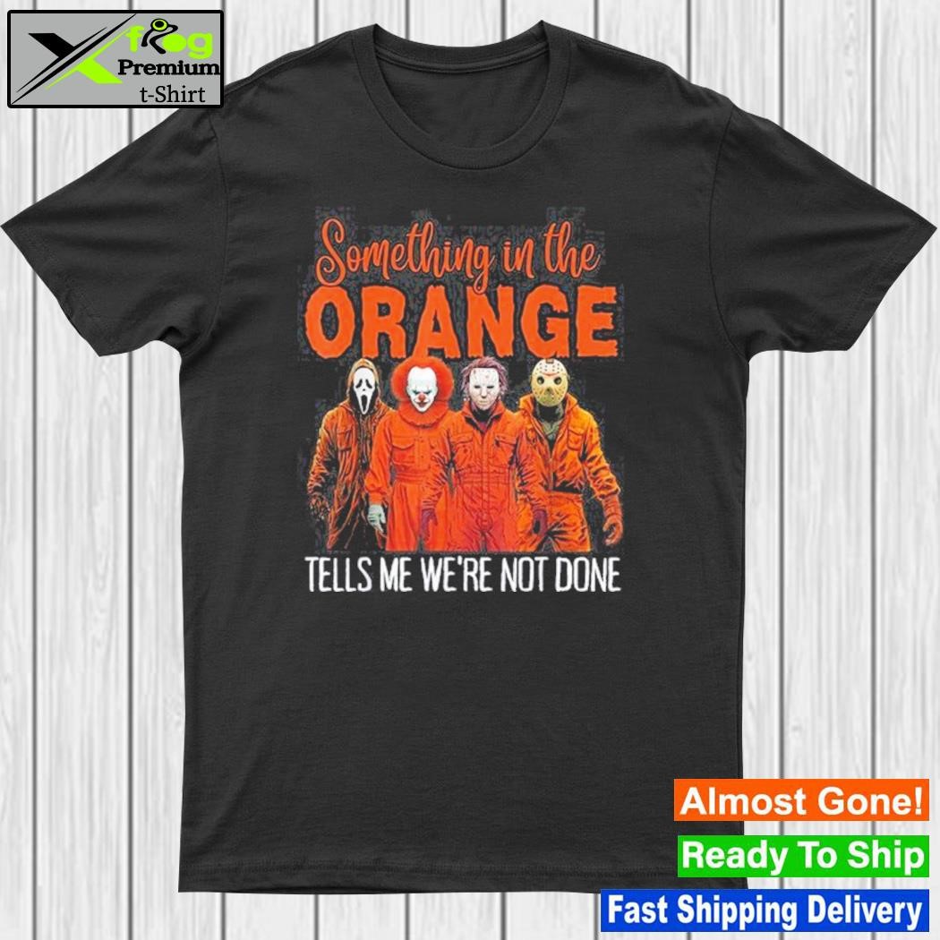 Something in the orange tells me we're not done shirt