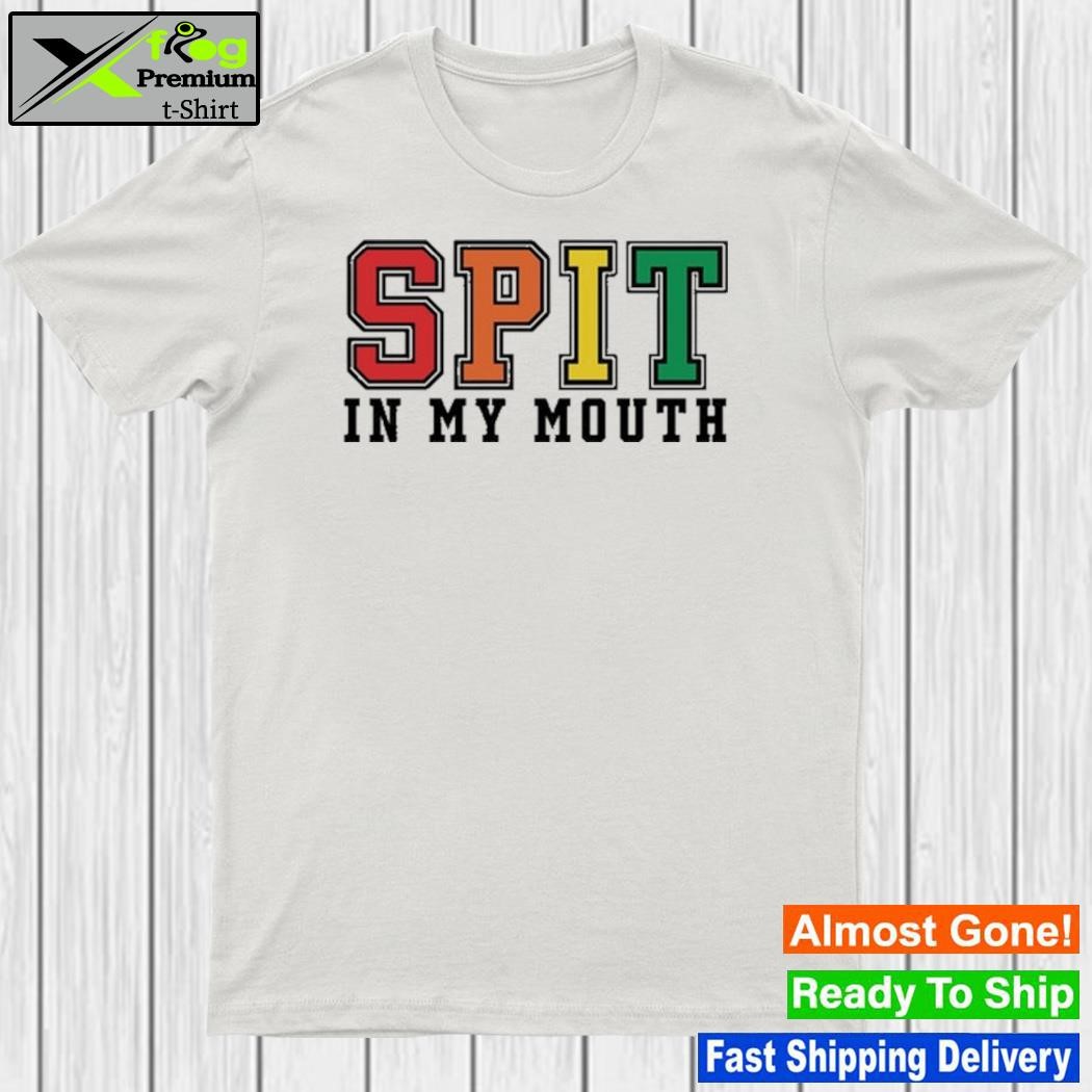 Thatgohard spit in my mouth shirt